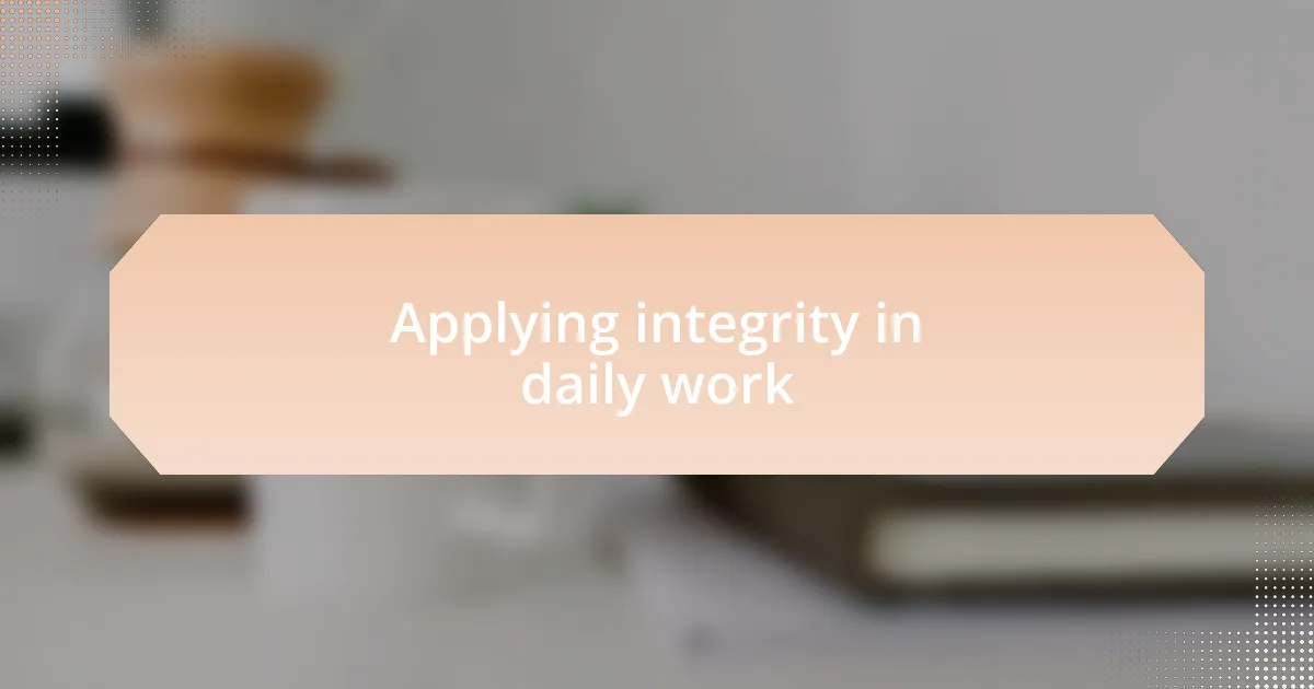 Applying integrity in daily work