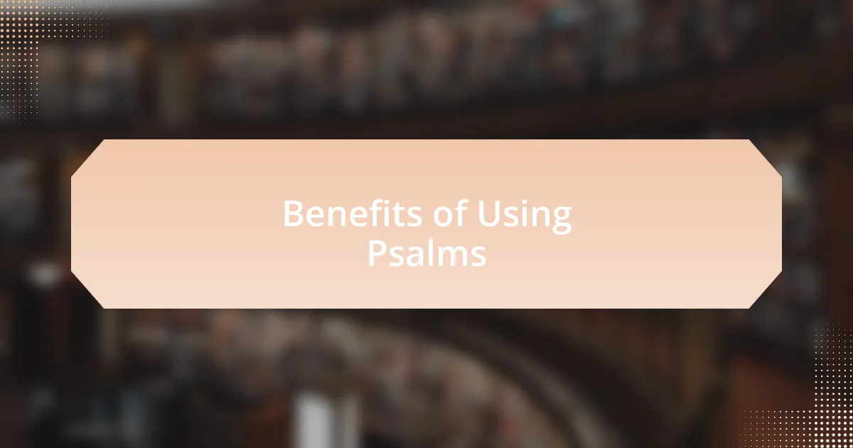 Benefits of Using Psalms