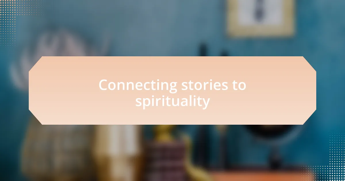 Connecting stories to spirituality