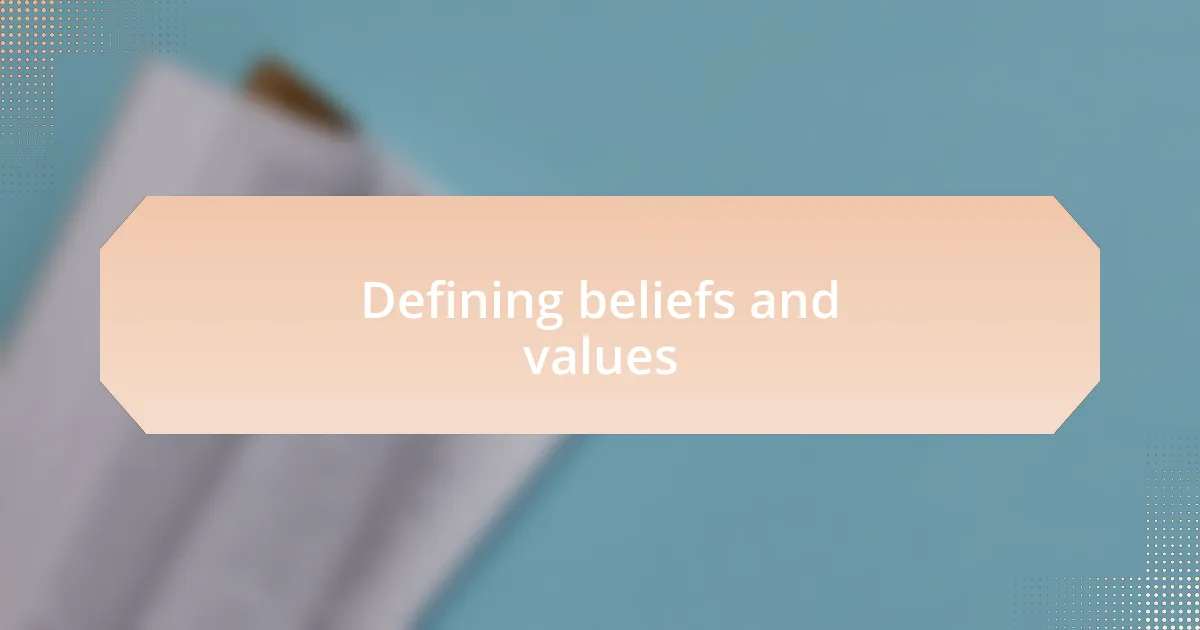 Defining beliefs and values