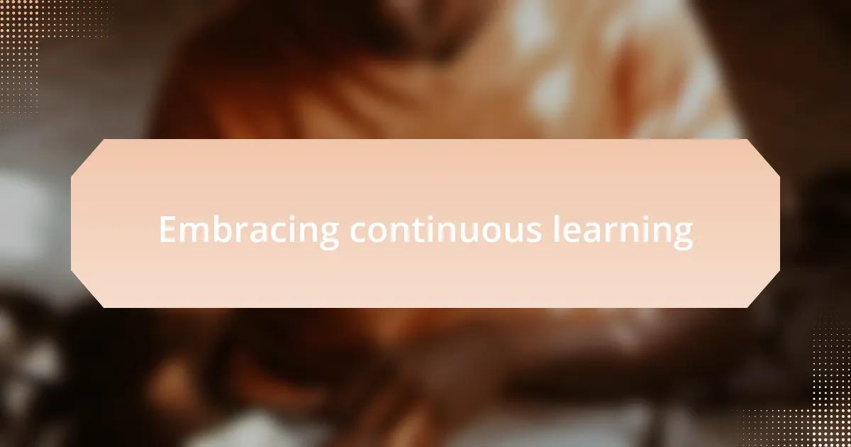 Embracing continuous learning