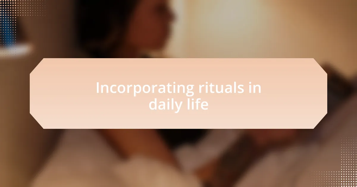 Incorporating rituals in daily life