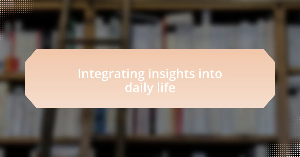 Integrating insights into daily life