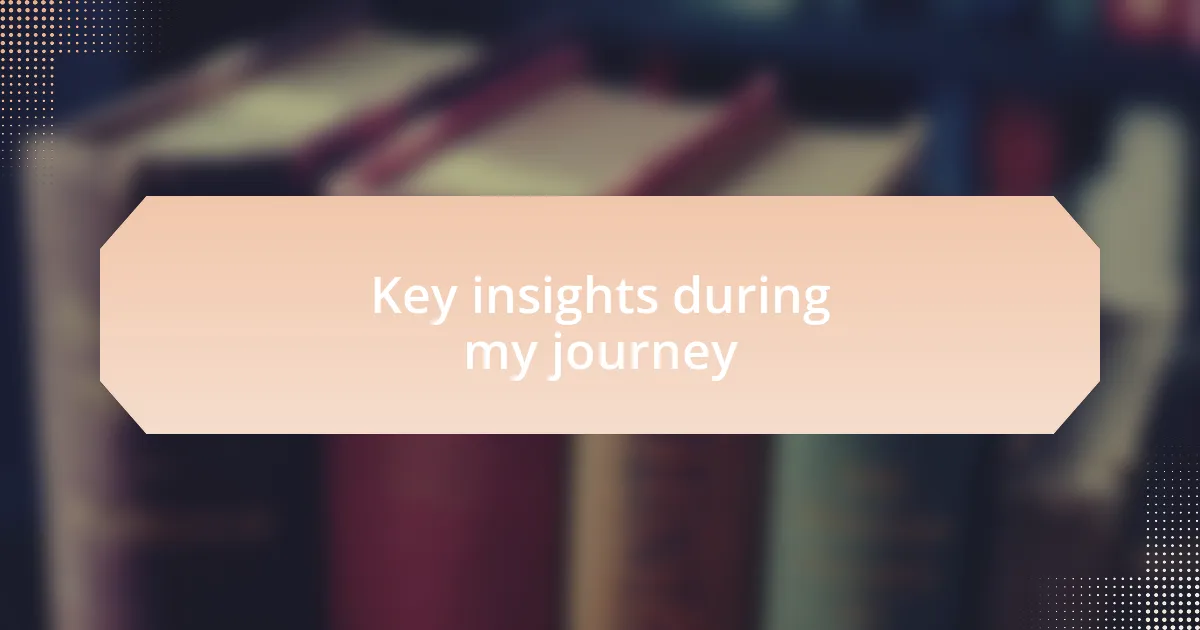 Key insights during my journey