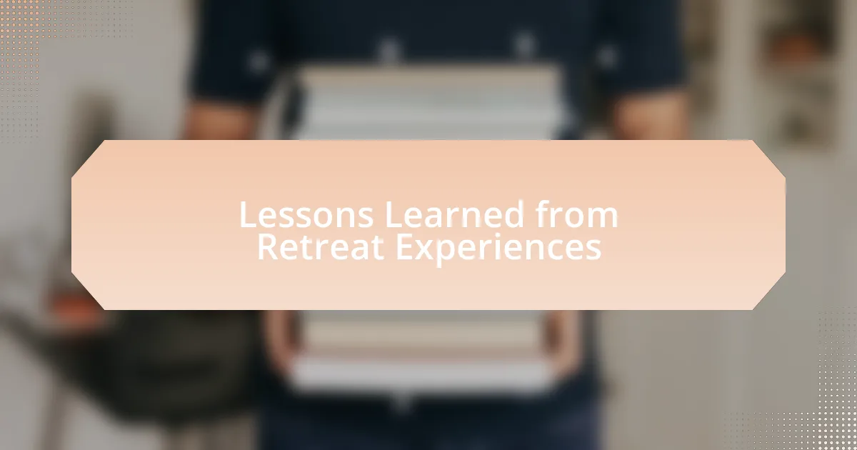 Lessons Learned from Retreat Experiences