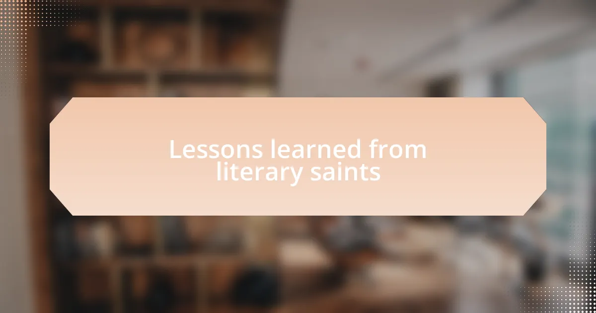 Lessons learned from literary saints