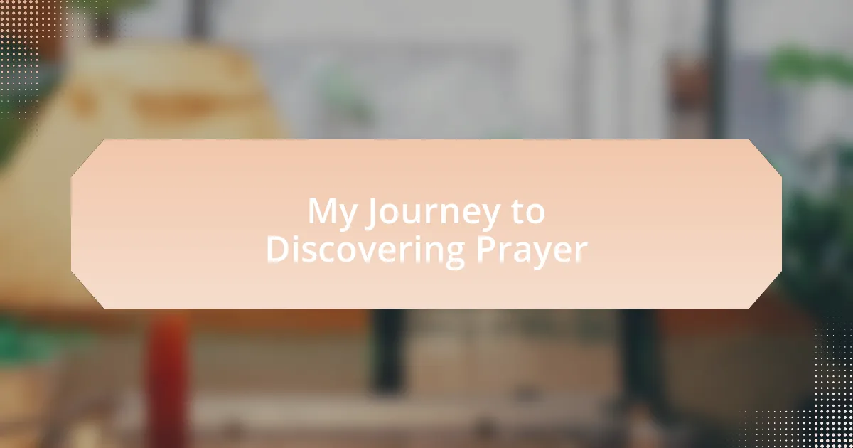 My Journey to Discovering Prayer