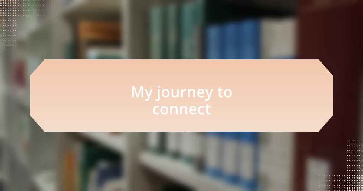 My journey to connect