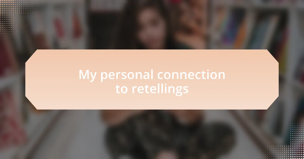 My personal connection to retellings