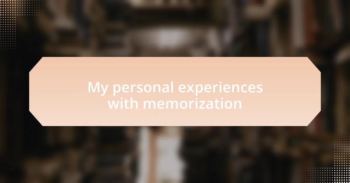My personal experiences with memorization