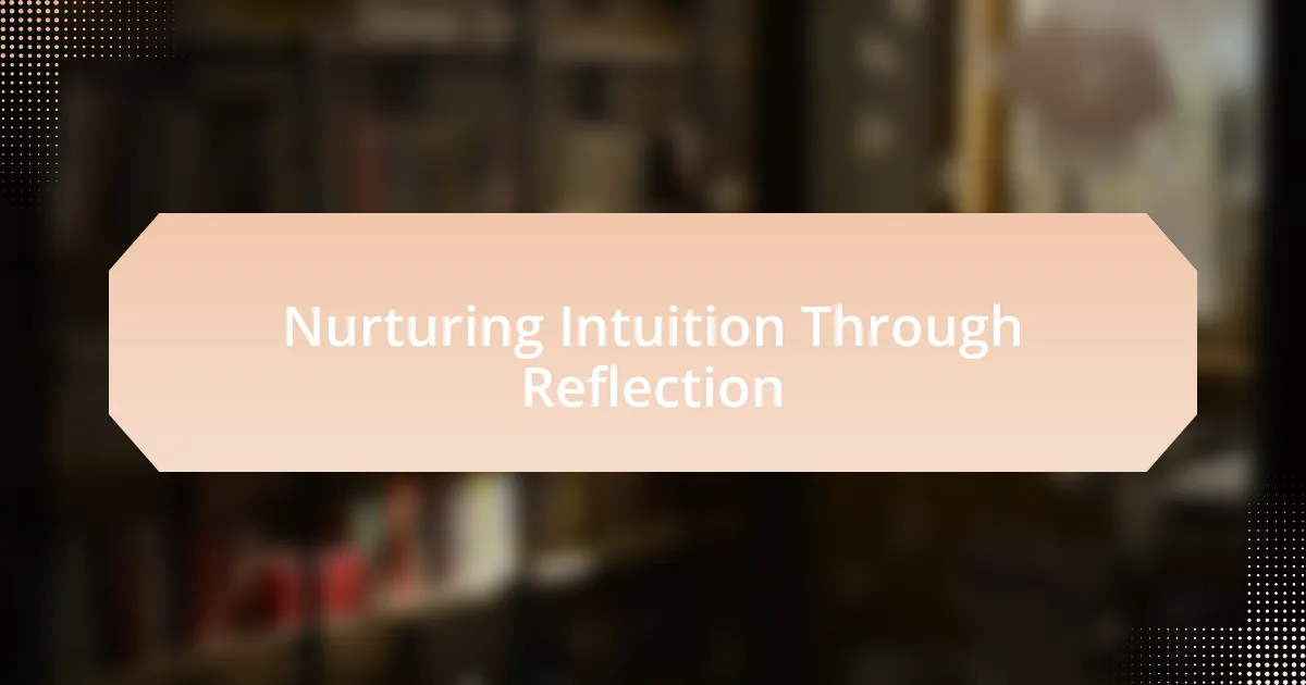 Nurturing Intuition Through Reflection