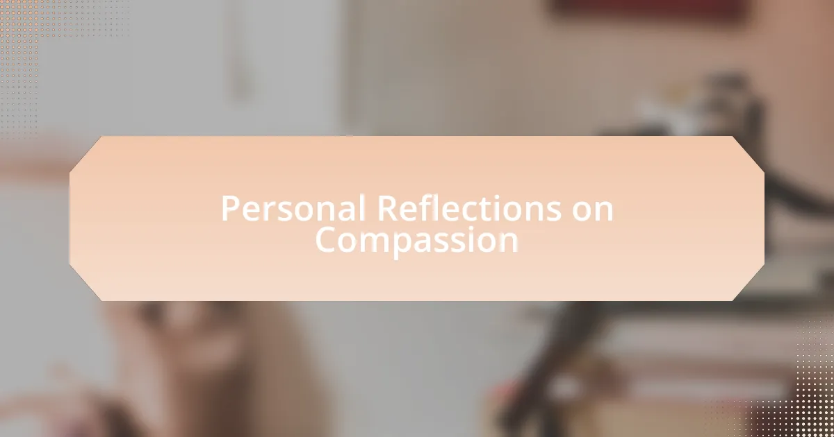 Personal Reflections on Compassion