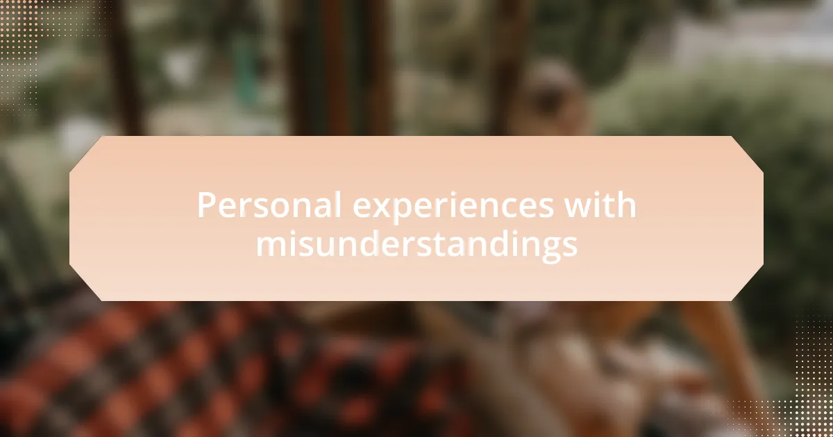 Personal experiences with misunderstandings