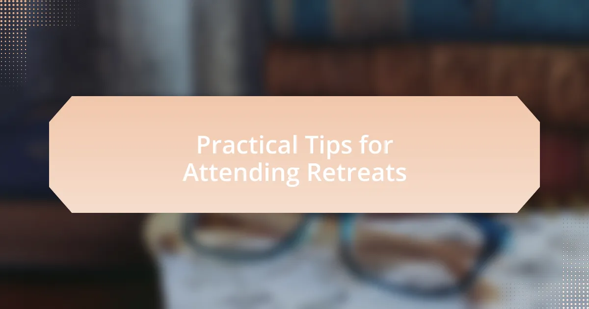 Practical Tips for Attending Retreats