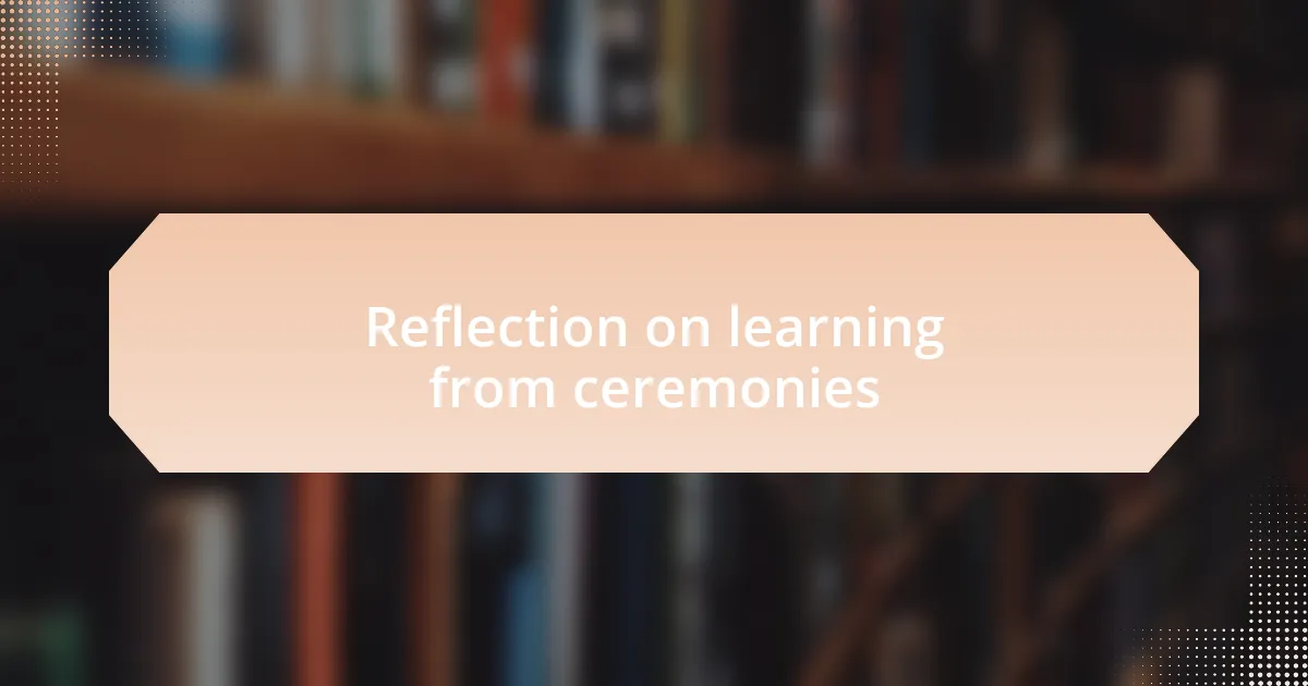 Reflection on learning from ceremonies
