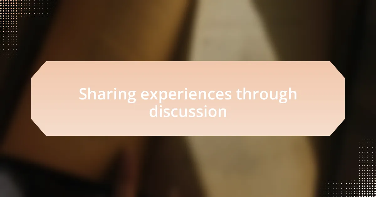 Sharing experiences through discussion