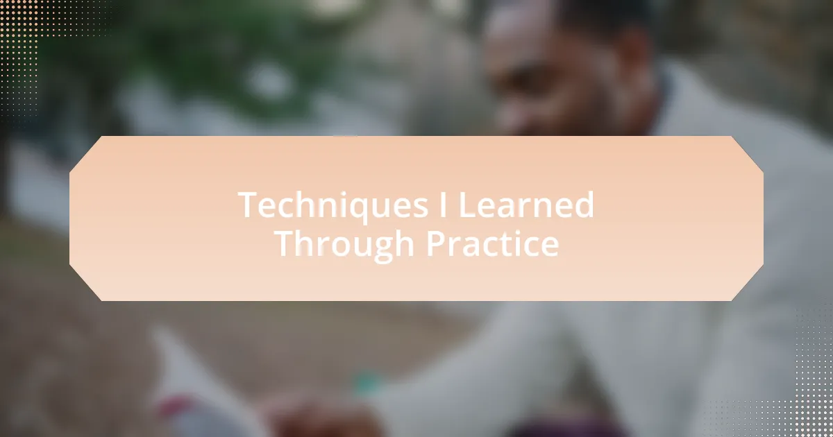 Techniques I Learned Through Practice