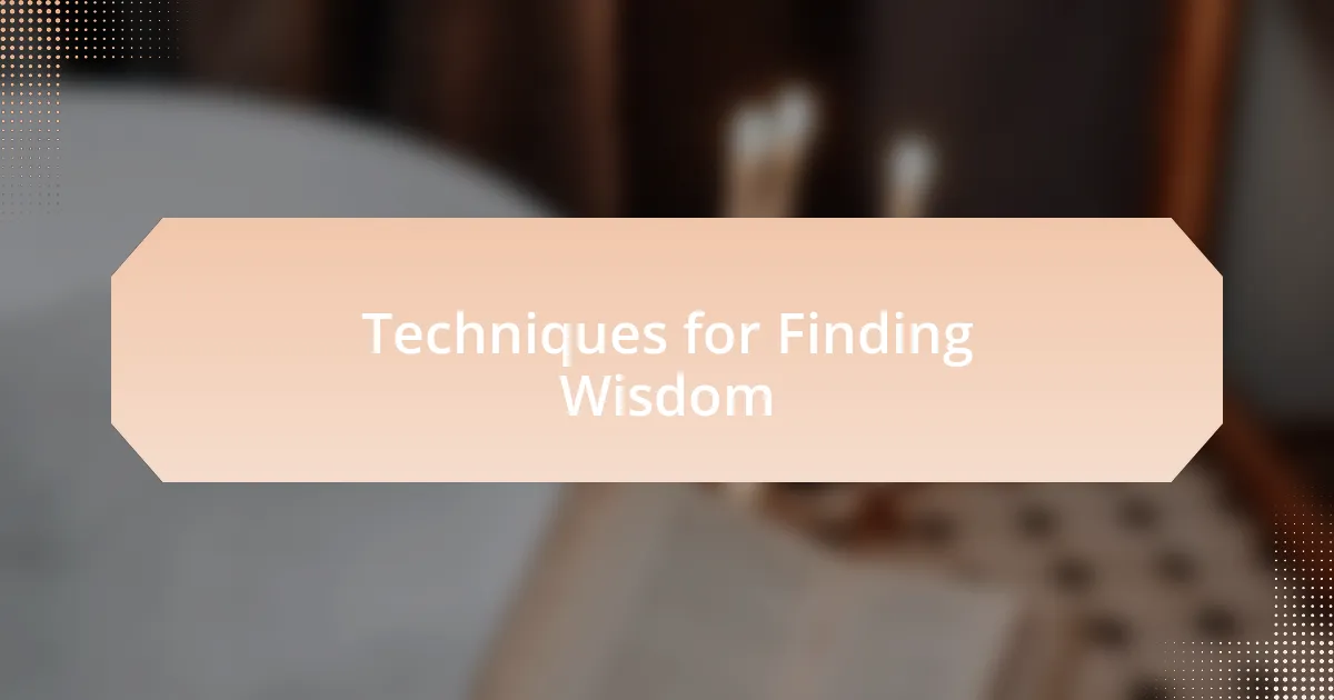 Techniques for Finding Wisdom