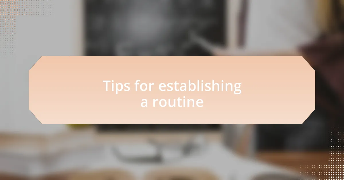 Tips for establishing a routine