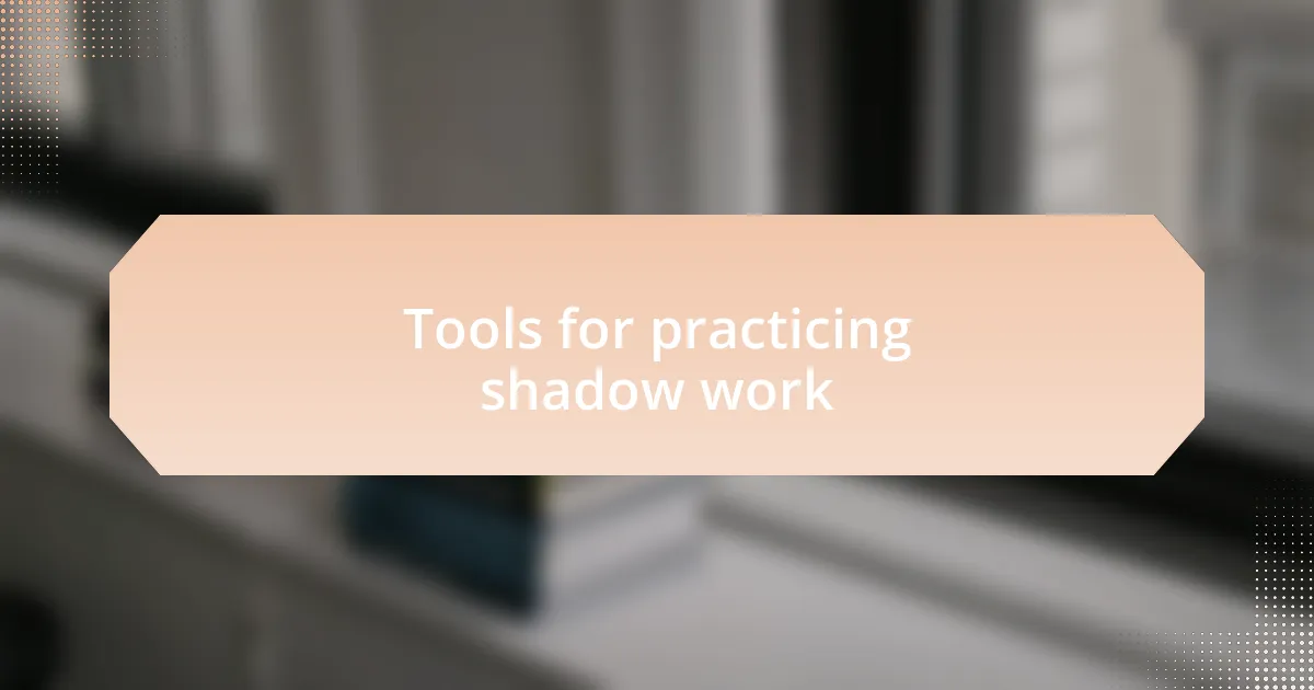 Tools for practicing shadow work