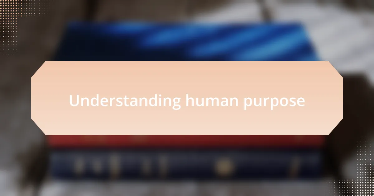 Understanding human purpose