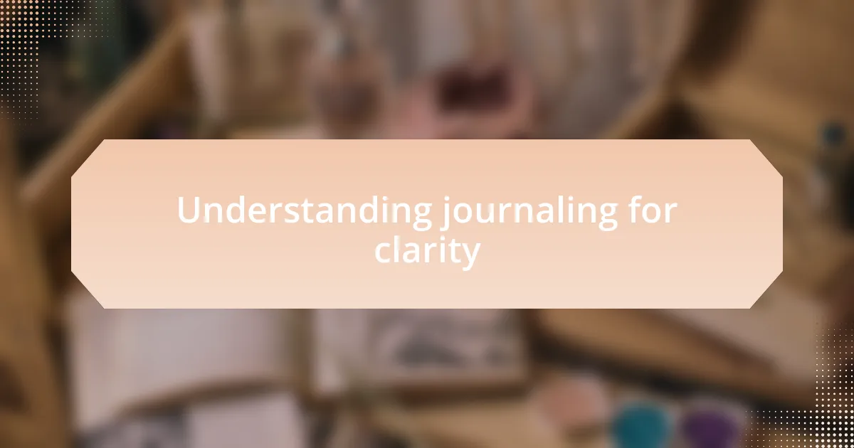 Understanding journaling for clarity