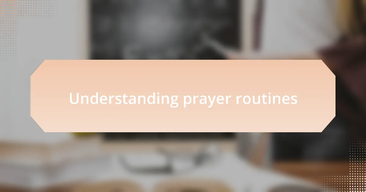 Understanding prayer routines